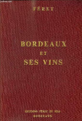 Bordeaux et ses vins classés par ordre de mérite dans chaque commune. Treizième édition, refondue et augmentée par Claude Féret et illustrée de douze cents vues de châteaux vinicoles. 