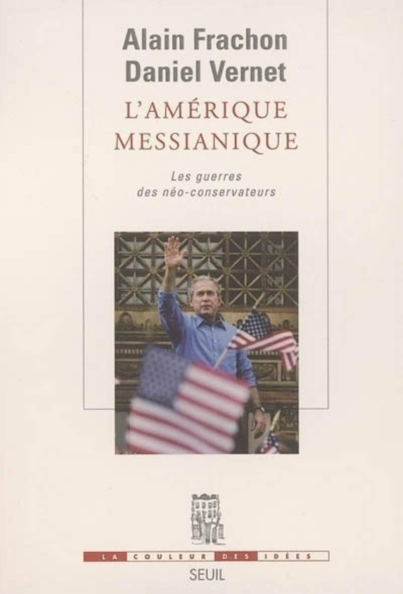 L'Amérique messianique : Les Guerres des néo-conservateurs 9782020631570