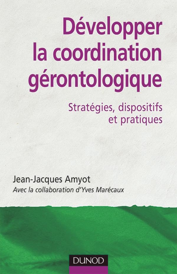 Développer la coordination gérontologique - Stratégies, dispositifs et pratiques: Stratégies, dispositifs et pratiques 9782100054961