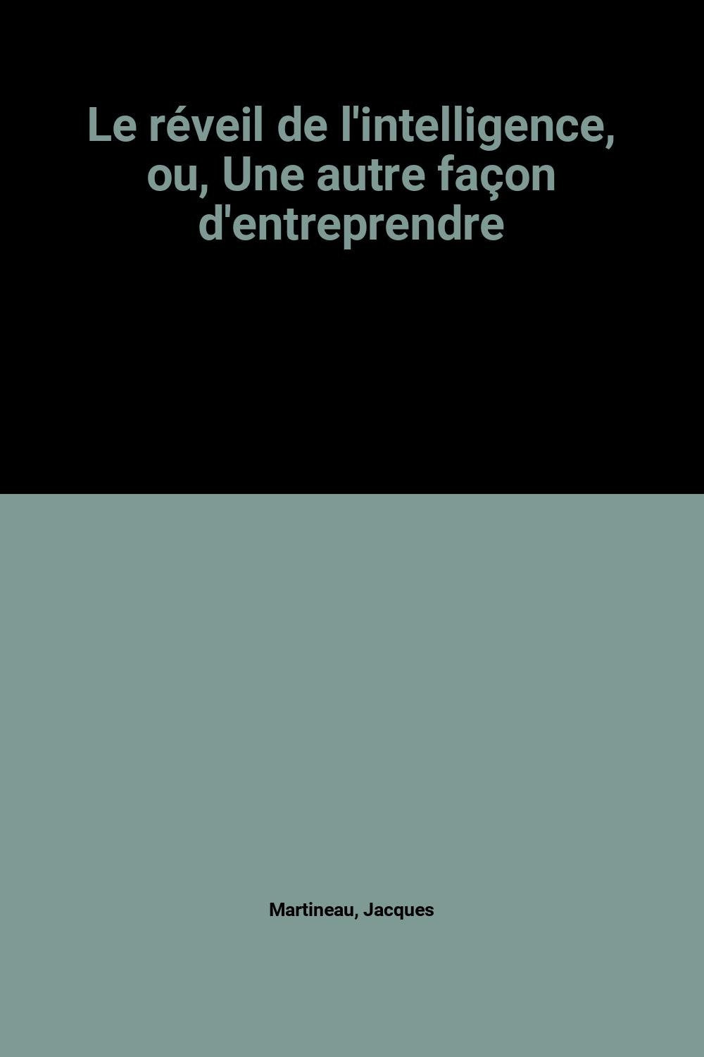 Le reveil de l'intelligence / ou une autre façon d'entreprendre 9782708110809