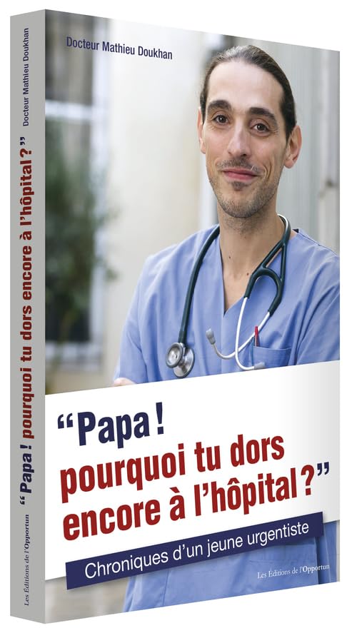 Papa ! Pourquoi tu dors encore à l'hôpital ? Chroniques d'un jeune urgentiste 9782360754199
