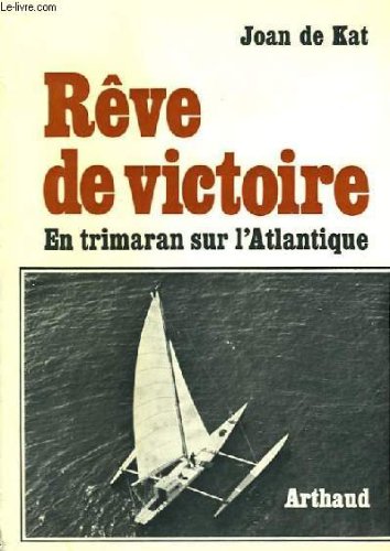 Rêve de victoire : En trimaran sur l'Atlantique 