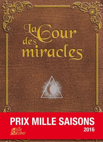 La Cour des Miracles - Prix Mille Saisons 2016 9791092700046
