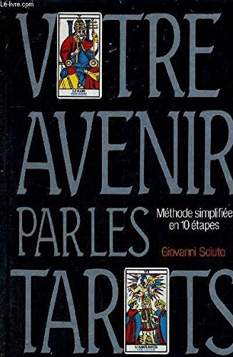 Votre Avenir Par Les Tarots - Méthode Simplifiée En 10 Étapes 9782724232653