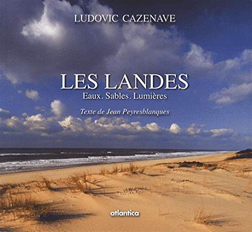 Les Landes: Eaux, sables, lumières 9782758800699