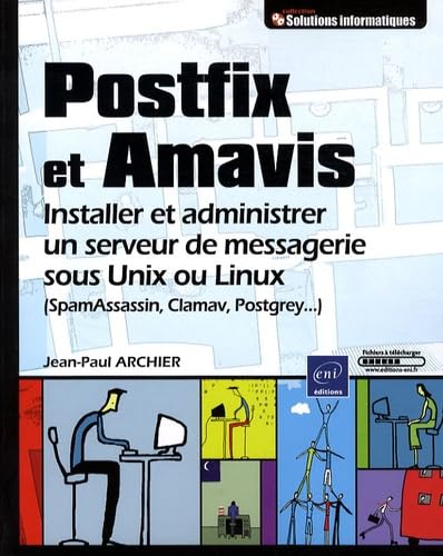 Postfix et Amavis: Installer et administrer un serveur de messagerie sous Unix ou Linux ( SpamAssassin, Clamav, Postgrey... ) 9782746050051