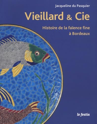 Vieillard & cie : Histoire de la faïence fine à Bordeaux 9782360621279