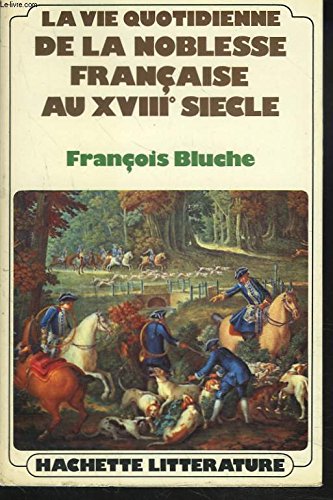 La vie quotidienne de la noblesse francaise au XVIIIe siecle 