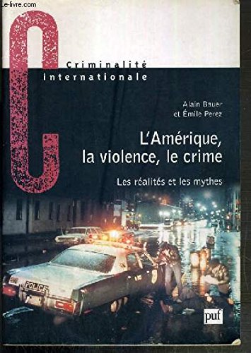 L'Amérique;la violence, le crime. Les Réalités et les mythes 9782130500353