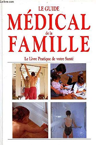 Le guide medical de la famille: le livre pratique de votre santé 9782876287730