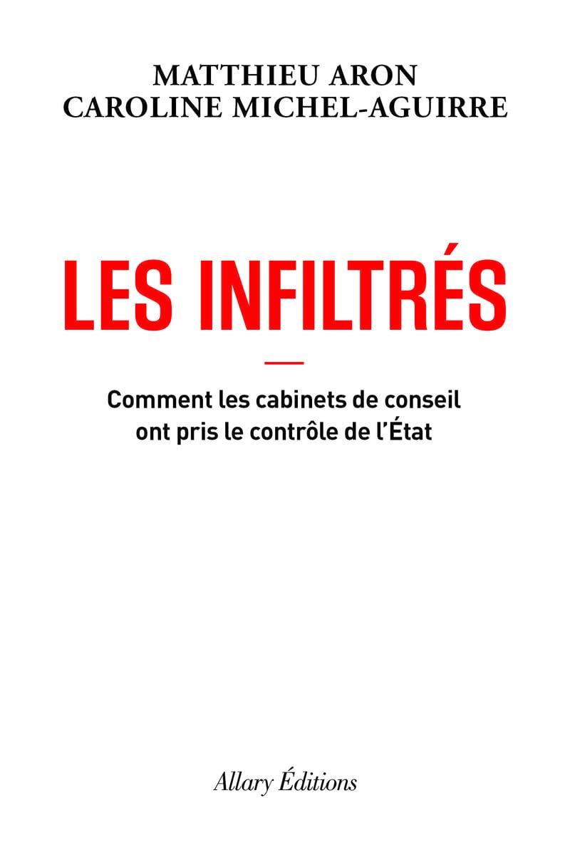 Les Infiltrés - Comment les cabinets de conseil ont pris le contrôle de l'État 9782370734037