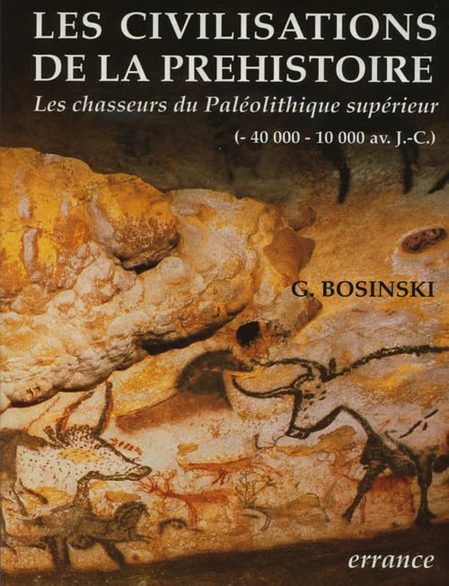 CIVILISATIONS DE LA PREHISTOIRE: LES CHASSEURS DU PALEOLITHIQUE SUPERIEUR 9782877720496
