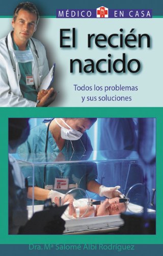 El Recien Nacido: Todos Los Problemas Y Sus Soluciones 9788497643887