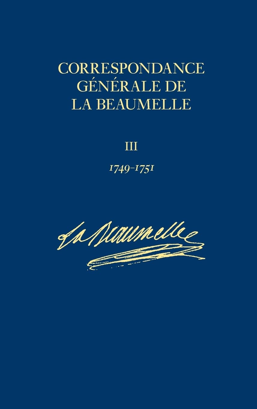 Correspondance générale de La Beaumelle (1726-1773): Tome 3, Août 1749 - février 1751 9780729409155