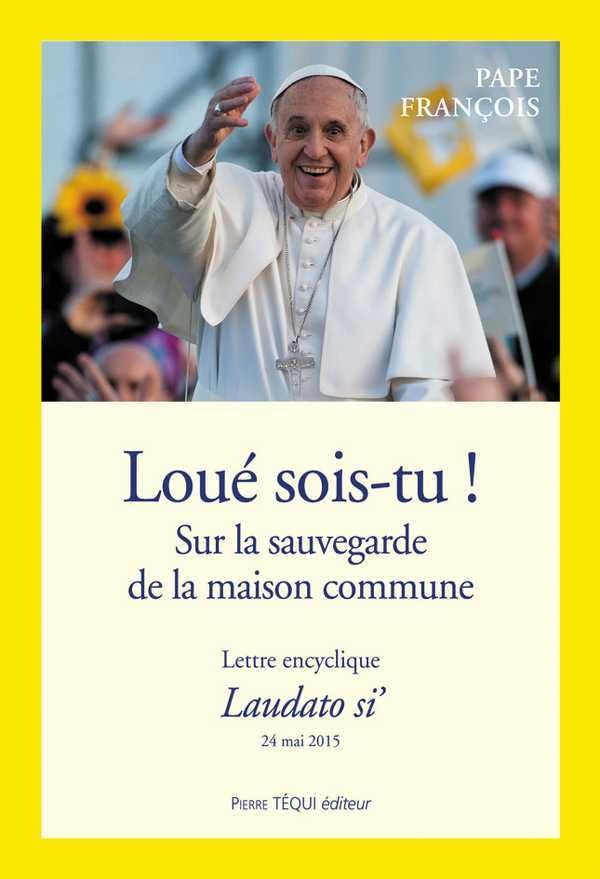 Loué sois-tu - Sur la sauvegarde de la maison commune - Lettre encyclique Laudato si' 9782740318201