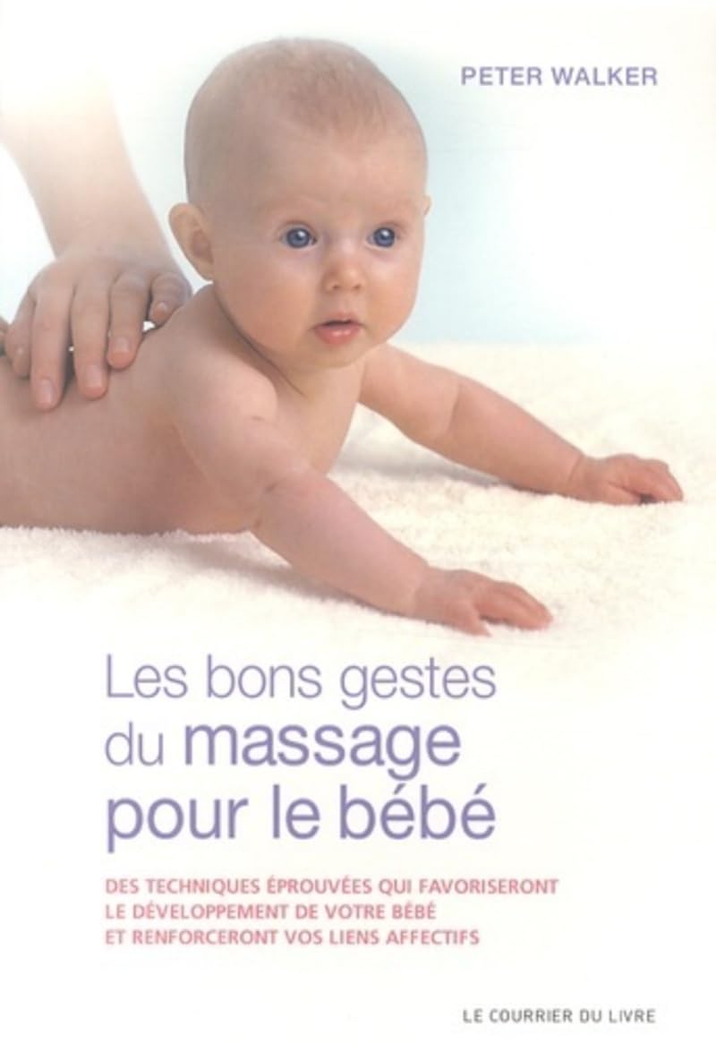 Les bons gestes du massage pour le bébé- Des techniques éprouvées qui favorisent le développement du 9782702909539