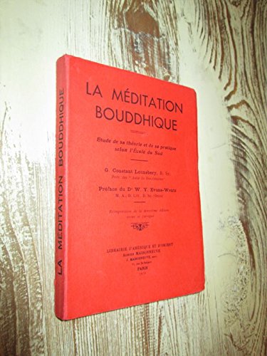 La Méditation bouddhique : . Étude de sa théorie et de sa pratique selon l'École du Sud. G. Constant Lounsbery,... Préface du Dr W. Y. Evans-Wentz,... 2e édition, revue et corrigée 