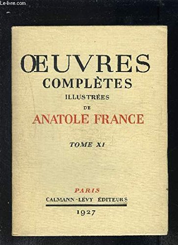 OEUVRES COMPLETES ILLUSTREES DE ANATOLE FRANCE- TOME 11 - vendu seul - Histoire contemporaine: L ORME DU MAIL- LE MANNEQUIN D OSIER 