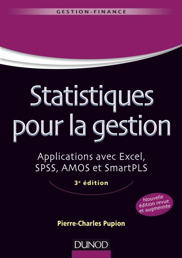 Statistiques pour la gestion - 3e édition - Applications avec Excel, SPSS, Amos et SmartPLS: Applications avec Excel, SPSS, Amos et SmartPLS 9782100578924