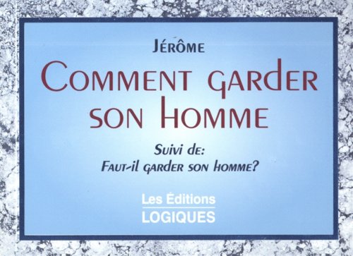 Comment garder son homme? (suivi de Faut-il garder son homme ?) 9782893816913