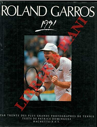 ROLAND GARROS 1991 / PAR TRENTE DES PLUS GRANDS PHOTOGRAPHES DE TENNIS. 3665375028928
