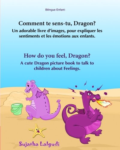 Bilingue Enfant: Comment te sens-tu, Dragon. How do you feel, Dragon: Un livre d'images pour les enfants (Edition bilingue français-anglais),Livre ... (Anglais Edition), Bilingue livre enfant 9781519348647