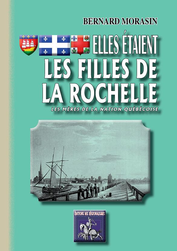 Elles étaient les Filles de La Rochelle (les Mères de la Nation québécoise) 9782824000343