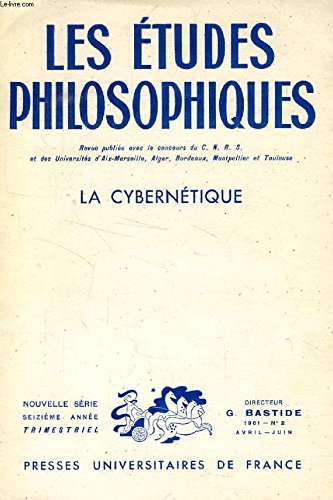 Les etudes philosophiques, nouvelle serie, 16e annee, n° 2, avril-juin 1961, la cybernetique 