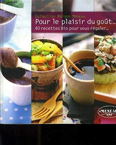 Pour le plaisir du goût .... 40 recettes Bio pour vousrégaler ... 9782954516707