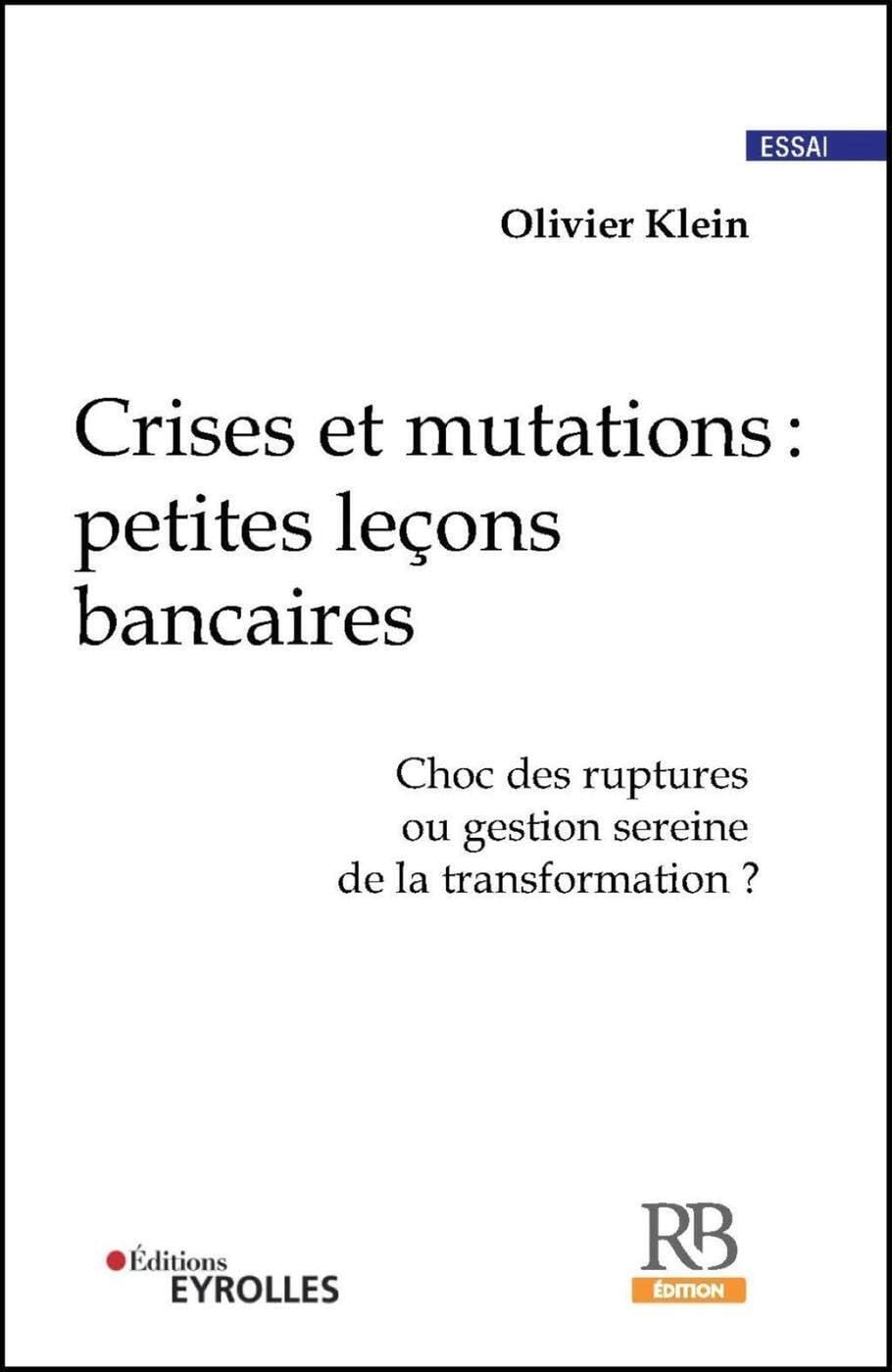 Crises et mutations : petites leçons bancaires: Choc des ruptures ou gestion sereine de la transformation ? 9782850340277