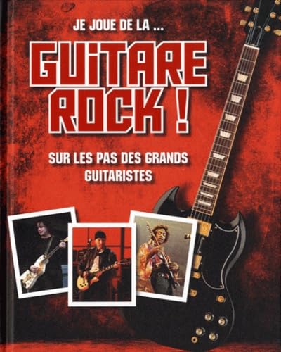 Je joue de la... guitare rock !: Sur les pas des grands guitaristes 9781445483504
