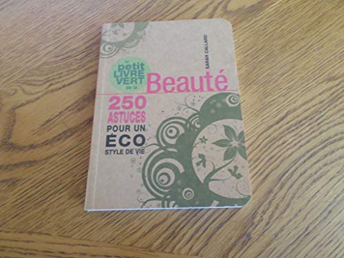 Le petit livre vert de la beauté: 250 astuces pour un éco style de vie 9782844459831