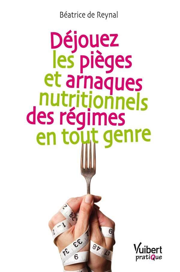 Déjouez les pièges et arnaques nutritionnels des régimes en tout genre 9782311002973