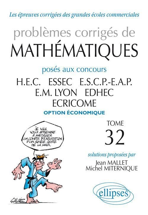 Problèmes corrigés de mathématiques posés aux concours HEC, ESSEC, ESCP-EAP, EM Lyon, EDHEC, ECRICOME option économiques: Tome 32 9782729865900