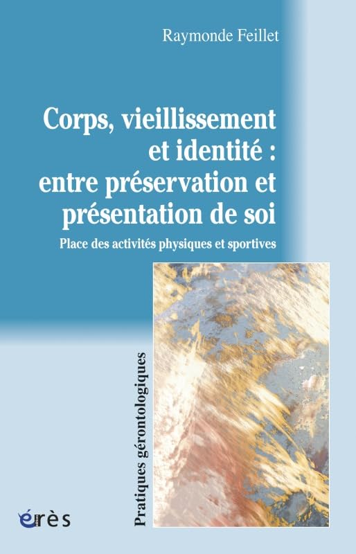 Corps, vieillissement et identité: Place des activités physiques et sportives 9782749215815