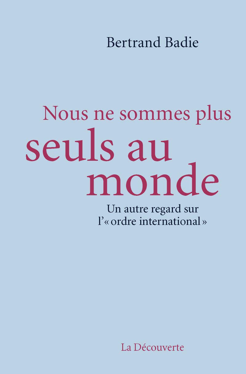 Nous ne sommes plus seuls au monde: Un autre regard sur l'" ordre international " 9782707189479