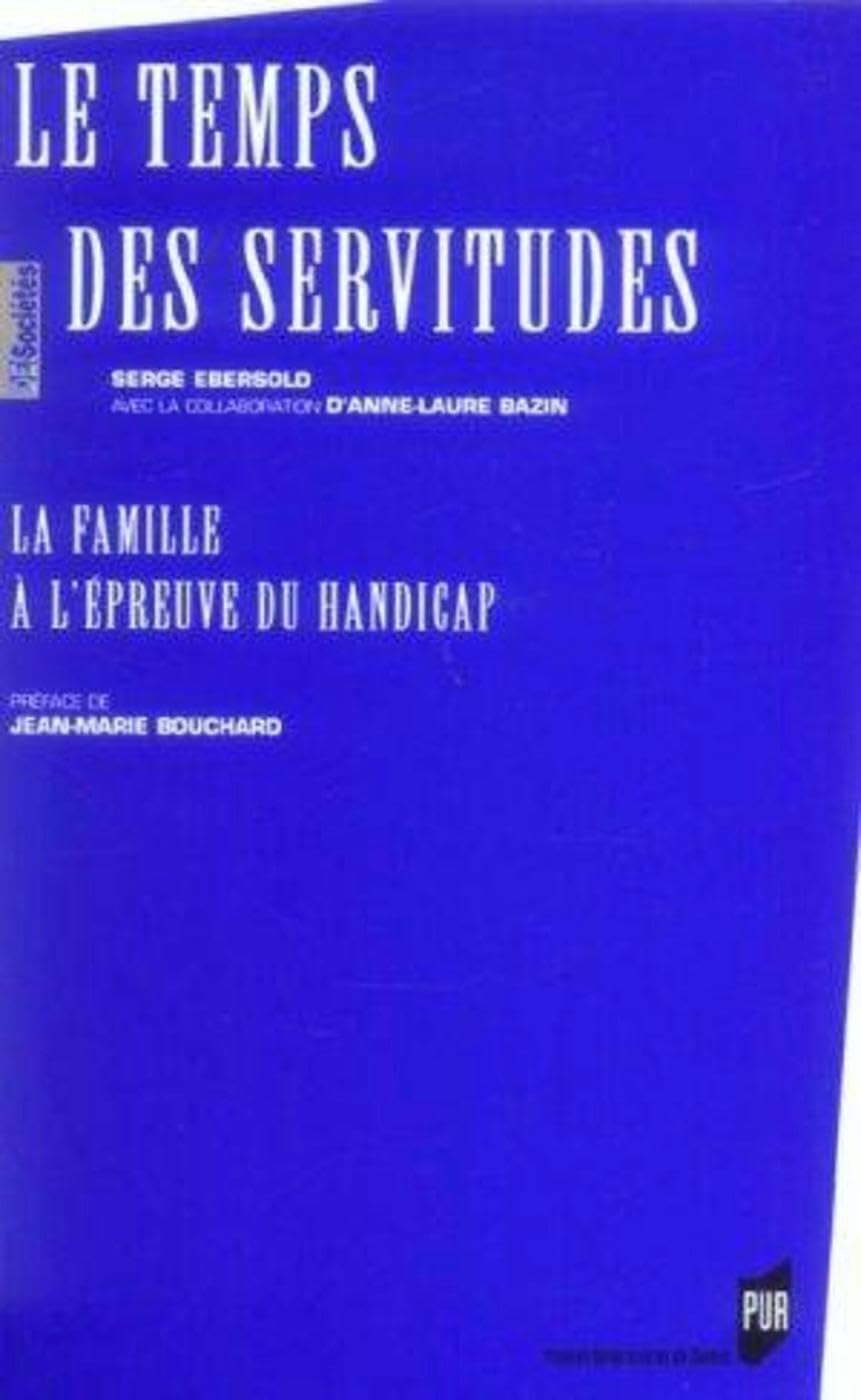 TEMPS DES SERVITUDES. LA FAMILLE A L EPREUVE DU HANDICAP 9782753501140