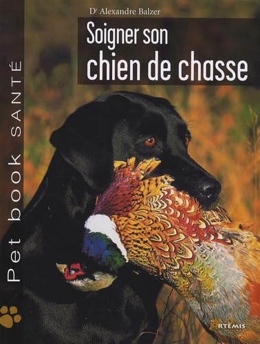 Soigner son chien de chasse 9782844165763