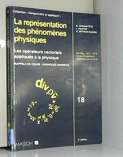 La Representation Des Phenomenes Physiques. Les Operateurs Vectoriels Appliques A La Physique, Rappels De Cours, Exercices Corriges 9782225847394