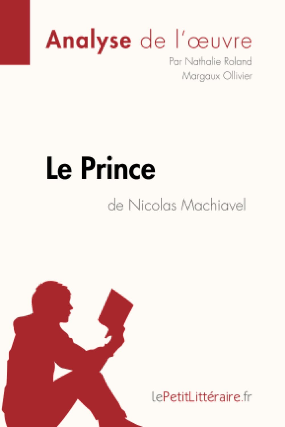 Le Prince de Nicolas Machiavel (Analyse de l'œuvre): Analyse complète et résumé détaillé de l'oeuvre 9782806211569