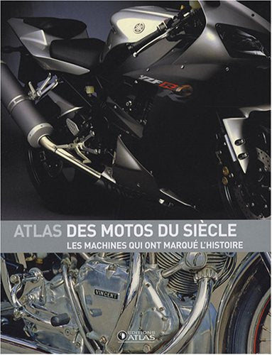 Atlas des motos du siècle: Les machines qui ont marqué l'histoire 9782723452892