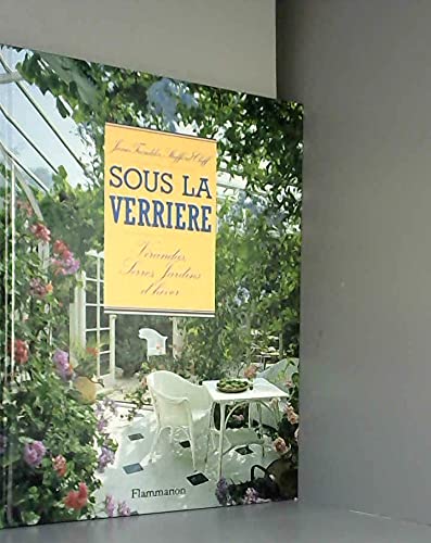 Sous la verriere verandas, jardins d'hiver, serres: - TRADUIT DE L'ANGLAIS DONT 200 EN COULEUR 9782082019026