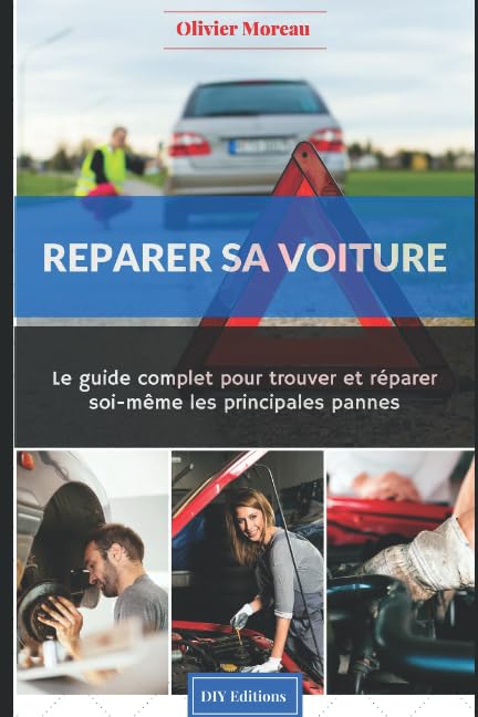 Réparer sa voiture.: Le Guide complet pour trouver et réparer soi-même les principales pannes 9781520247267