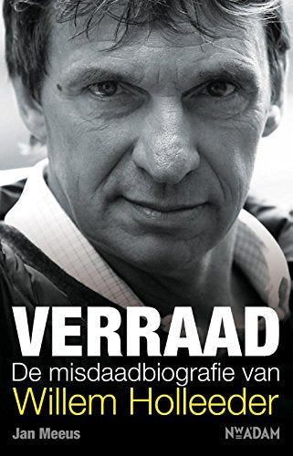 Verraad: De misdaadbiografie van Willem Holleeder 9789046819715