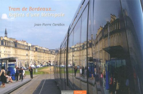 Tram de Bordeaux... reflets d'une métropole 9782350600277