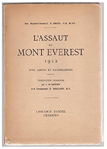 Hon. Brigadier général C. G. Bruce. CB., M.V.O. L'Assaut du Mont Everest, 1922. Avec cartes, illustrations. Traduction française, par A. de Gruchy et le commandant E. Gaillard, M.C 