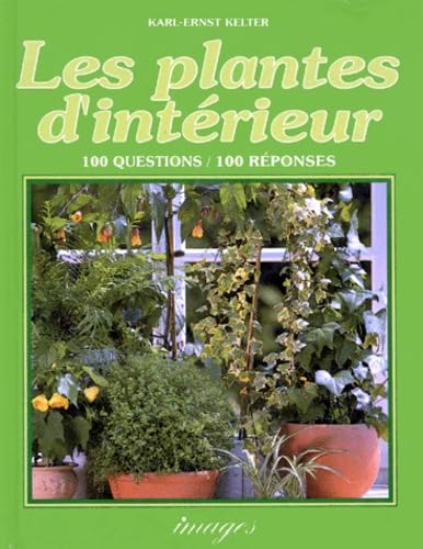Les Plantes D'Interieur. Toutes Les Solutions Aux Problemes Les Plus Frequents, Conseils Pour Des Soins Efficaces 9782908136456