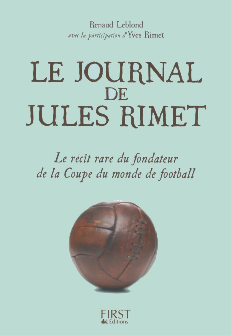 Le Journal de Jules Rimet: Le récit rare du fondateur de la Coupe du monde de football 9782754065764