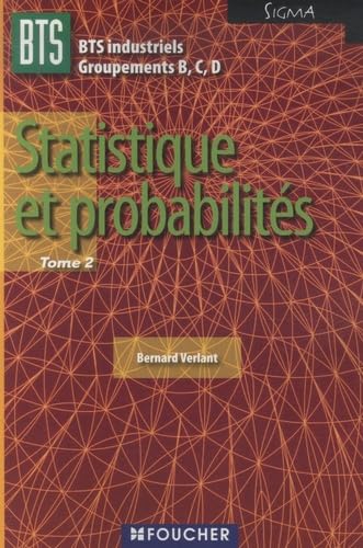 Statistique et probabilités BTS Industriel Groupements B,C,D Sigma: Tome 2 9782216108862