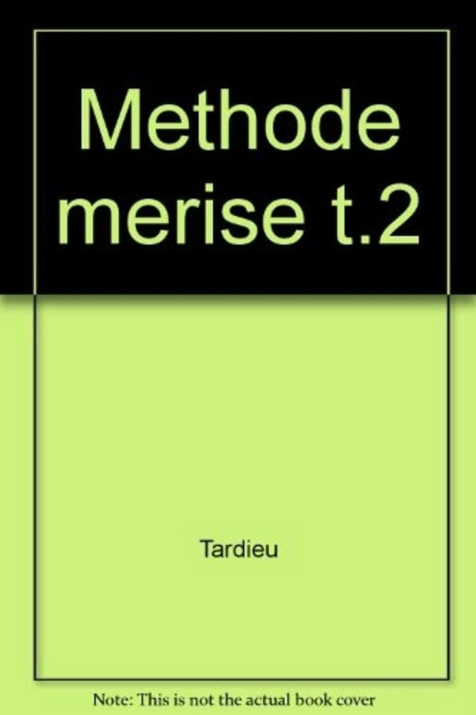 La méthode Merise, tome 2 : Démarche et pratiques 9782708107038